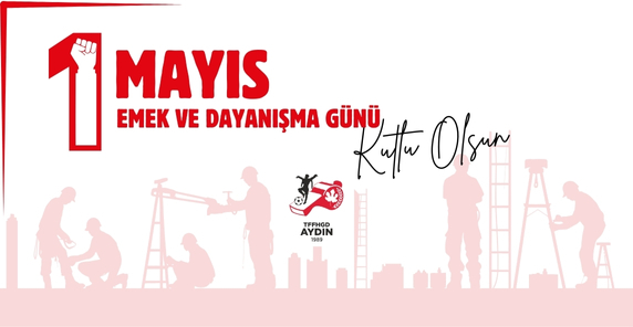  1 Mayıs Emek ve Dayanışma Günü Kutlu Olsun